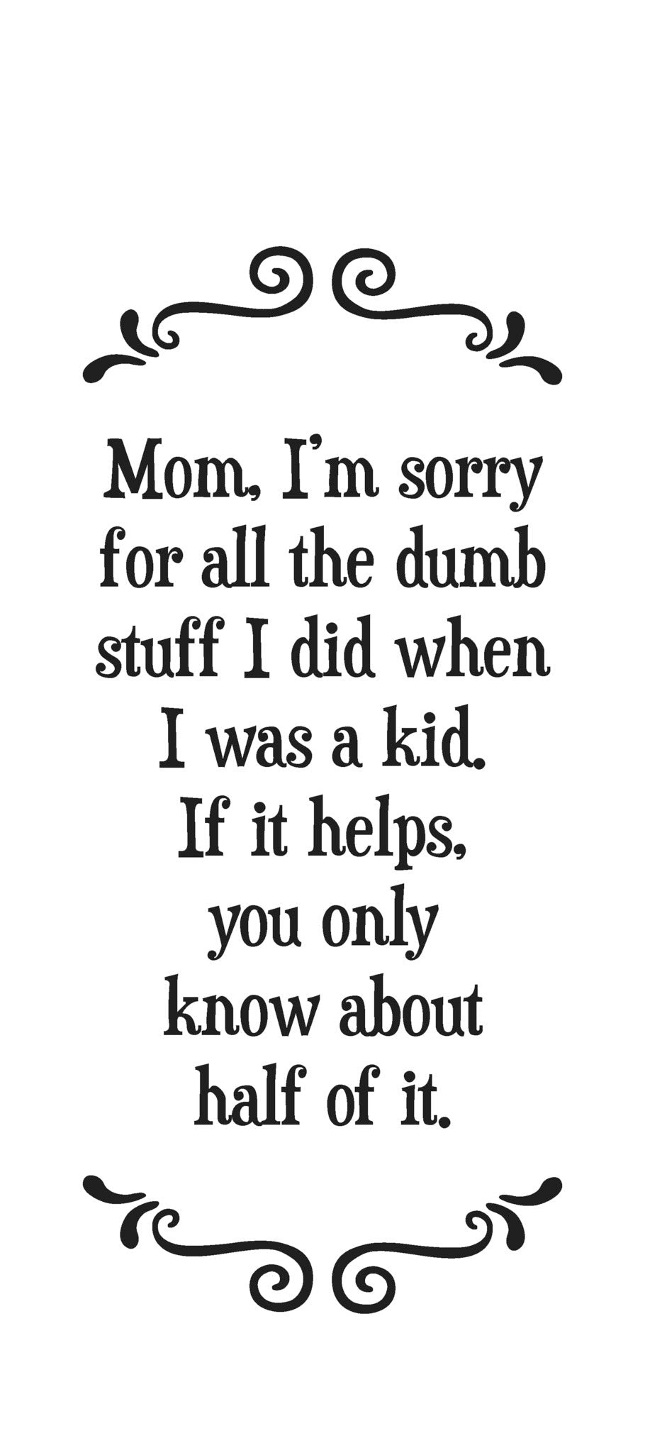 Mom, I'm Sorry For All The Dumb Stuff I Did as a Kid - Tea Towel