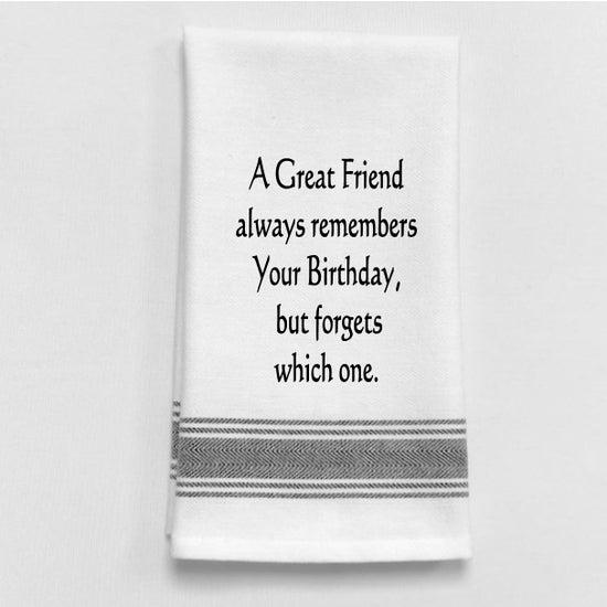 A Great Friend Always Remembers Your Birthday But Forgets Which One - Tea Towel