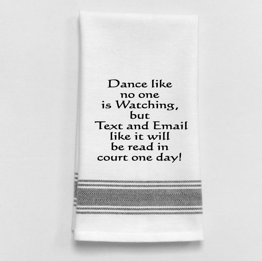 Dance like no one is watching, but text and email like it will be read in court one day.