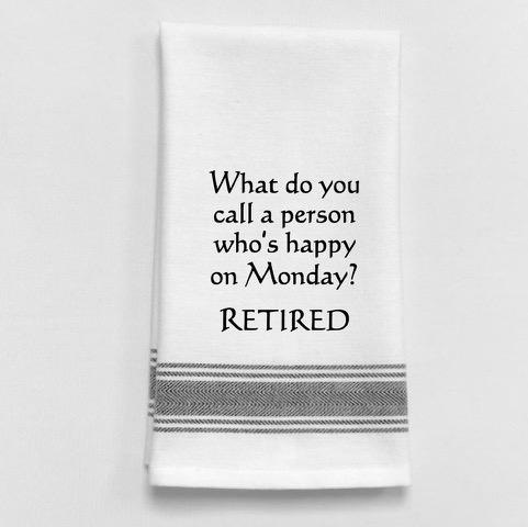 What Do You Call a Person Who's Happy on Monday? RETIRED - Tea Towel